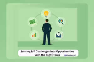 Turning IoT Challenges Into Opportunities with the Right Tools