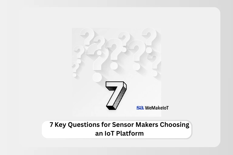 The 7 Questions Every Sensor Manufacturer Should Ask Before Choosing an IoT Platform